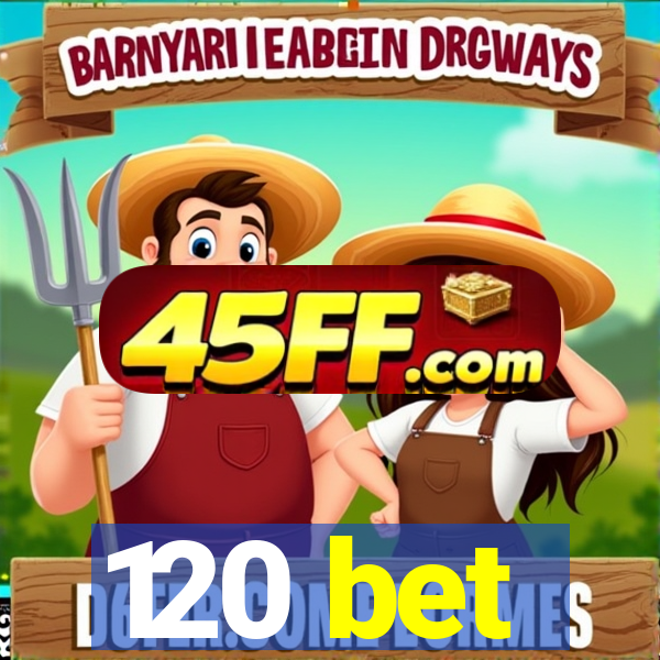 120 bet